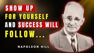 Show Up For Yourself And Success Will Show Up Too | Napoleon Hill