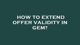 How to extend offer validity in gem?