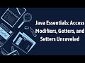 Java Essentials: Access Modifiers, Getters, and Setters Unraveled