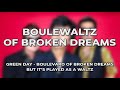 'Green Day - Boulevard of Broken Dreams' but it's a waltz