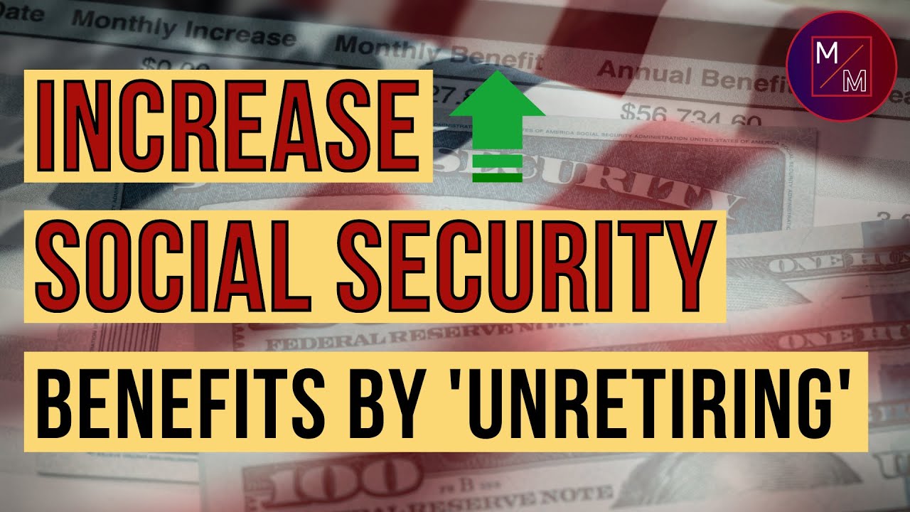 Social Security & Retirement Update: Can "Unretiring" Increase Your ...