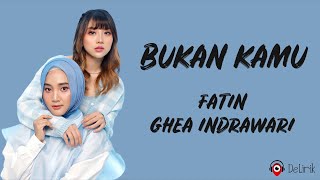 Bukan Kamu - Fatin & Ghea Indrawari (Lirik Lagu)