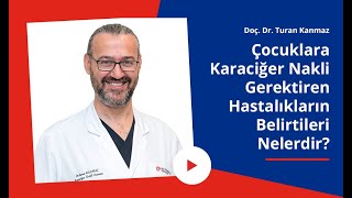 Çocuklara Karaciğer Nakli Gerektiren Hastalıkların Belirtileri Nelerdir?