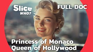 Glamour and Grace: The Timeless Legacy of Grace Kelly | SLICE WHO l FULL DOCUMENTARY