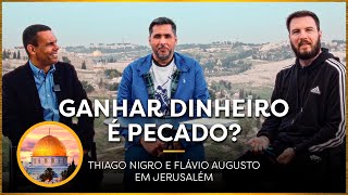 GANHAR DINHEIRO É PECADO? | Thiago Nigro, Flávio Augusto e Rodrigo Silva Arqueólogo em Jerusalém