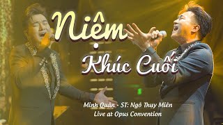 NIỆM KHÚC CUỐI - Minh Quân | Sáng Tác: Ngô Thụy Miên | Minh Quân Mini Show | Live at Opus Convention