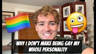 Why I Don't Make Being Gay My Whole Personality