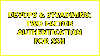 DevOps & SysAdmins: Two factor authentication for SSH (2 Solutions!!)