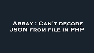 Array : Can't decode JSON from file in PHP