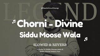 Chorni Official Song DIVINE || Siddu Moose Wala || Slowed & Reverb