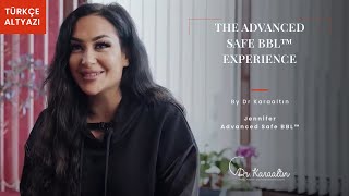 The Advanced Safe BBL™ Experience - Jennifer- DR.KARAALTIN