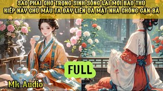 SAO PHẢI CHỜ ĐỢI TRỌNG SINH SỐNG LẠI - KIẾP NÀY TA CŨNG CÓ THỂ VẢ MẶT GIA ĐÌNH NHÀ CHỒNG THỐI NÁT