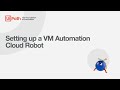 Setting up a VM Automation Cloud Robot