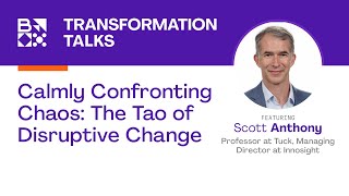 Calmly Confronting Chaos: The Tao of Disruptive Change – with Scott Anthony