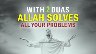 SAY THIS 2 DUAS, ALLAH SOLVES ANY PROBLEM