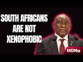 CYRIL RAMAPHOSA: “SOUTH AFRICANS ARE NOT XENOPHOBIC”