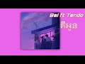 គឺអូន sai ft. tendo u0026 kamonrath slowed reverb