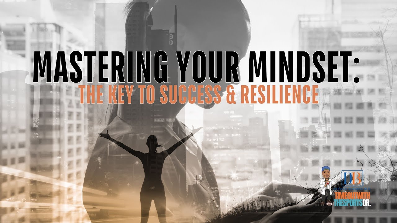 Mastering Your Mindset The Key To Success Resilience