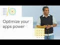Don't let your app drain your users' battery (Google I/O '18)