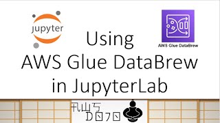 AWS Tutorials - Using AWS Glue DataBrew in JupyterLab