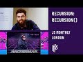 Recursion: Recursion() - JS Monthly - May 2018
