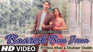 Baarish Ban Jaana Full Song | Hina Khan | Shaheer Sheikh | Stebin Ben | Payal Dev | Baarish ban jana