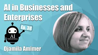 AI in Businesses and Enterprises | Ep. 38 Dr. Djamila Amimer