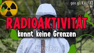 Radioaktivität kennt keine Grenzen | NaturPur