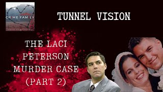 Tunnel Vision: The Laci Peterson Murder Case (Part 2)