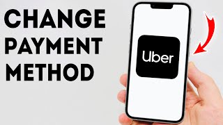 How To Add Change Or Remove Payment Method On Uber - Full Guide
