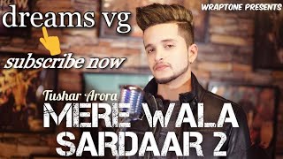 MERE WALA SARDAAR 2   LYRICS SONG  || TUSHAR ARORA New Panjabi Song