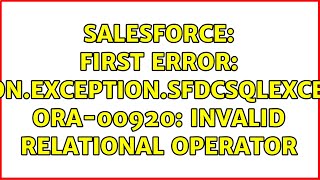 Salesforce: First error: common.exception.SfdcSqlException: ORA-00920: invalid relational operator