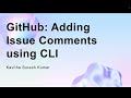 GitHub: Adding Issue Comments using CLI