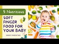 Must-Try Soft Finger Foods for Baby’s Diet