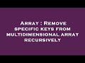 Array : Remove specific keys from multidimensional array recursively