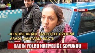 Kadın yolcu hafiyeliğe soyundu