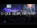 O quê seria de nós - Ministério Pra Tua Glória ( Ao Vivo )