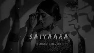 Bollywood song Saiyaara slowed and reverb (ek tha tiger)