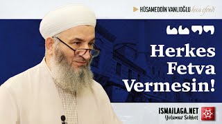 Herkes Fetva Vermesin! - Hüsameddin Vanlıoğlu Hoca Efendi @ismailaganet