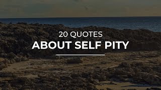 20 Quotes about Self Pity | Daily Quotes | Inspirational Quotes | Good Quotes