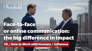 Face-to-face or online communication: the big difference in impact