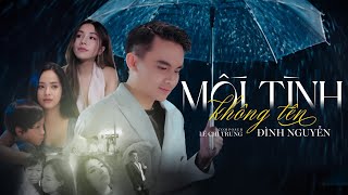 MỐI TÌNH KHÔNG TÊN - ĐÌNH NGUYỄN x LÊ CHÍ TRUNG | OFFICIAL MV - mối tình này không công khai, yêu...