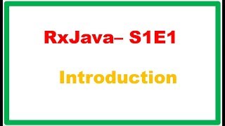 RxJava S1E1 : Introduction