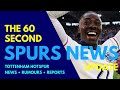 THE 60 SECOND SPURS NEWS UPDATE: Eze, 