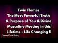 Twin Flames 🔥 The Most Powerful Truth & Purpose of You & Divine Masculine Meeting in the Lifetime !!