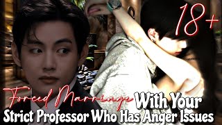 Forced marriage with your strict professor who has anger issues || Taehyung ff