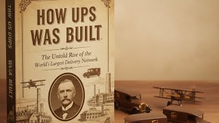 How UPS Was Built | The Untold Rise of the World’s Largest Delivery Network