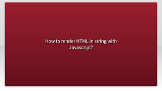How to render HTML in string with Javascript?