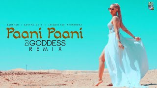 Paani Paani- Remix ¦ DJ Goddess | Badshah | Aastha Gill | Jacqueline Fernandes