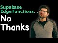 I don’t like Supabase Edge Functions